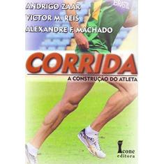 Imagem de Corrida - A Construção do Atleta - F. Machado, Alexandre; Zaar, Andrigo; Reis, Victor M. - 9788527412728