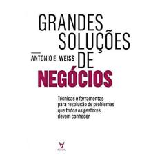 Imagem de Grandes Soluções de Negócios - Antonio E. Weiss - 9789896941512