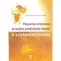 Imagem de Pequenas Empresas, Arranjos Produtivos Locais Ae Sustentabilidade - Oliveira, José Antonio Puppim De - 9788522507573