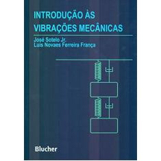 Imagem de Introdução Às Vibrações Mecânicas - Franca, Luis Novaes Ferreira; Sotelo Jr., José - 9788521203384