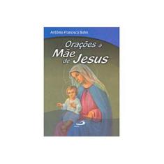 Imagem de Orações à Mãe de Jesus - Antônio Francisco Bohn - 9788534929738