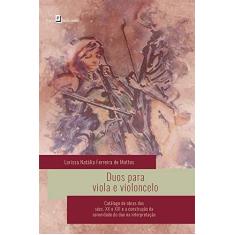 Imagem de Duos Para Viola e Violoncelo. Catálogo de Obras dos Sécs. XX e XXI e a Construção da Sonoridade - Larissa Natália Ferreira De Mattos - 9788546209682