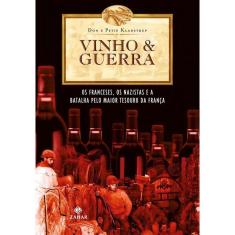 Imagem de Vinho & Guerra - Os Franceses, Os Nazistas e a Batalha Pelo Maior Tesouro Da França