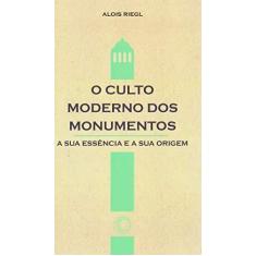 Imagem de O Culto Moderno dos Monumentos: A Sua Essência e Sua Origem - Alois Riegl - 9788527310055