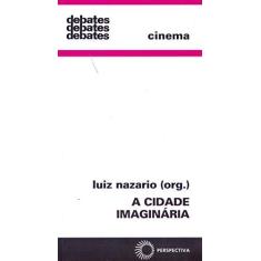 Imagem de A Cidade Imaginária - Debates - Cinema - Nazario, Luiz - 9788527307123