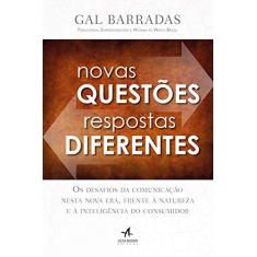 Imagem de Novas Questões, Respostas Diferentes: os Desafios da Comunicação Nesta Nova Era, Frente à Natureza e à Inteligência do Consumidor - Gal Barradas - 9788550803364