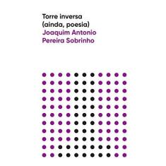Imagem de Torre inversa (ainda, poesia): 1 - Joaquim Antonio Pereira Sobrinho - 9788592875176