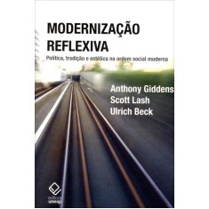 Imagem de Modernização Reflexiva - Política, Tradição e Estética na Ordem Social Moderna - 2ª Ed. 2012 - Giddens, Anthony; Lash, Scott; Beck, Ulrich - 9788539302239