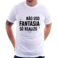 Imagem de Camiseta Não Uso Fantasia, Só Realizo - Foca Na Moda