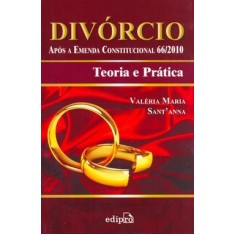 Imagem de Divórcio - Após a Emenda Constitucional 66/2010 - Teoria e Prática - Sant'anna, Valeria Maria - 9788572837194