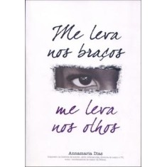 Imagem de Me Leva nos Braços, Me Leva nos Olhos - Dias, Annamaria - 9788577221165