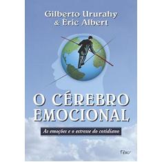 Imagem de O Cérebro Emocional - As Emoções e o Estresse do Cotidiano - Ururahy, Gilberto; Albert, Éric - 9788532518316