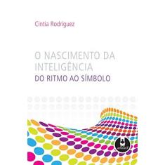 Imagem de O Nascimento da Inteligência - Do Ritimo ao Símbolo - Rodriguez , Cintia - 9788536316277