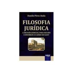 Imagem de Filosofia Jurídica - A Decisão Judicial Para Kelsen e Dworkin e o Juízo de Kant - Atala,  Danilo Pires - 9788536266428
