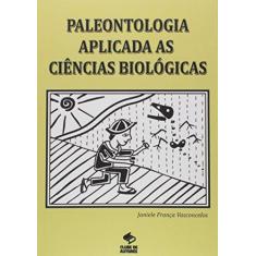 Imagem de Paleontologia Aplicada As Ciencias Biologicas - "vasconcelos, Janiele Franca" - 9788591507009