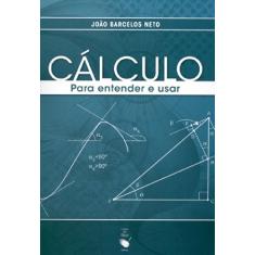 Imagem de Cálculo - Para Entender e Usar - Barcelos Neto, João - 9788578610234