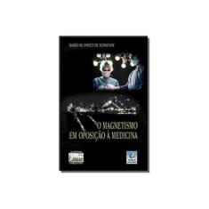 Imagem de O Magnetismo Em Oposição à Medicina - Barão Du Potet Sennevoy - 9788576183365