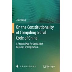 Imagem de On the Constitutionality of Compiling a Civil Code of China: A Process Map for Legislation Born Out of Pragmatism