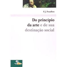 Imagem de Do Princípio da Arte e de Sua Destinação Social - Proudhon, P. J. - 9788562019050