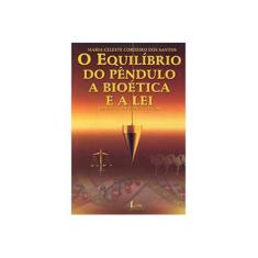 Imagem de O Equilibrio do Pendulo. Bioetica e a Lei - Santos, Maria Celeste C. Leite - 9788527405485