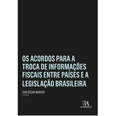 Imagem de Os Acordos Para a Troca de Informações Fiscais Entre Países e a Legislação Brasileira - Caio César Morato - 9788584934157