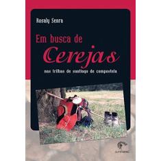 Imagem de Em Busca de Cerejas - Nas Trilhas de Santiago de Compostela - Senra, Rosaly - 9788589239134