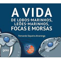 Imagem de Vida De Lobos Marinhos, Leões Marinhos, Focas E Morsas, A - Fernando Siqueira Alvarenga - 9788575554623