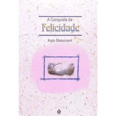 Imagem de Conquista Da Felicidade, A - Kodo Matsunami - 9788585961138