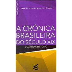 Imagem de A Crônica Brasileira do Século XIX - Soares, Marcus Vinicius Nogueira - 9788580331844