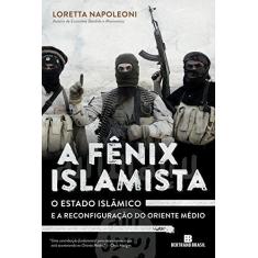 Imagem de A Fênix Islamista - o Estado Islâmico e A Reconfiguração do Oriente Médio - Napoleoni,  Loretta - 9788528618518