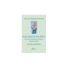 Imagem de Nossa Senhora Dos Aflitos - Invocada Em Situações de Sofrimento, Angústia e Solidão - Novena e Ladai - Pimentel, Elam De Almeida - 9788532641502