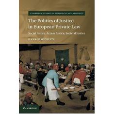 Imagem de The Politics of Justice in European Private Law: Social Justice, Access Justice, Societal Justice