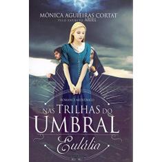 Imagem de Nas Trilhas do Umbral. Eulália - Mônica Cortat - 9788595440869