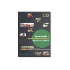 Imagem de Comunicação e Transformação Social. A Trajetoria do Canal Futura - Débora Garcia - 9788574313665
