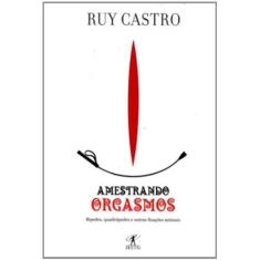 Imagem de Amestrando Orgasmos - Castro, Ruy - 9788573025897