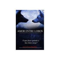 Imagem de eBook Amor entre lobos - José De Sousa Magalhães - 9788591816606