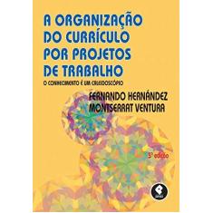 Imagem de Organização do Currículo por Projetos de Trabalho, A: O Conhecimento É um Caleidoscópio - Fernando Hernández - 9788584290932
