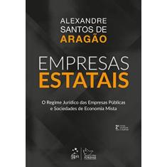 Imagem de Empresas Estatais - O regime jurídico das empresas públicas e sociedades de economia mista - Alexandre Santos De Aragão - 9788530981662