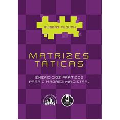 Imagem de Matrizes Táticas - Exercícios Práticos para o Xadrez Magistral - Filguth, Rubens - 9788536314426