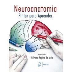 Imagem de Neuroanatomia - Pintar para Aprender - Silvana Regina De Melo, Silvana Regina De Melo - 9788572418508