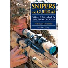Imagem de Snipers Nas Guerras - da Guerra de Independência Dos Estados Unidos Às Guerras Atuais - Haskew, Michael E. - 9788576802792