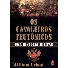 Imagem de Os Cavaleiros Teutônicos - Uma História Militar - Urban, William - 9788537007310
