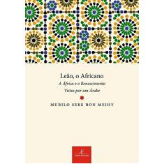 Imagem de Leão, o Africano. A África e o Renascimento Vistos por Um Árabe - Murilo Sebe Bon Meihy - 9788574807591