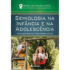 Imagem de Semiologia na Infância e na Adolescência - Francisco Baptista Assumpção Júnior - 9788538807629