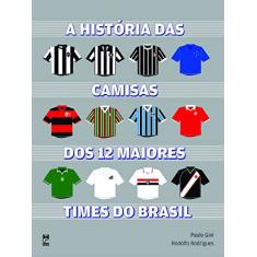Imagem de A História das Camisas dos 12 Maiores Times do Brasil - Rodrigues, Rodolfo; Gini, Paulo - 9788578880132