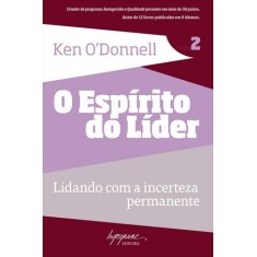 Imagem de O Espírito do Líder - Lidando com a Incerteza Permanente - O'donnell, Ken - 9788599362556