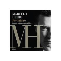Imagem de Marcelo Hicho Por Inteiro: Trajetória e Dicas do Artista da Beleza - Marcelo Hicho - 9788586962318
