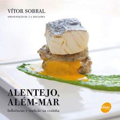 Imagem de Alentejo, Além-mar - Influências e Tradição Na Cozinha - Sobral, Vítor - 9788539601004