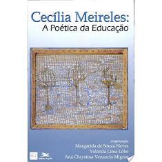 Imagem de Cecilia Meireles - A Poetica da Educacao - Neves, Margarida De Souza - 9788515024070