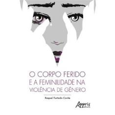 Imagem de O Corpo Ferido e a Feminilidade na Violência de Gênero